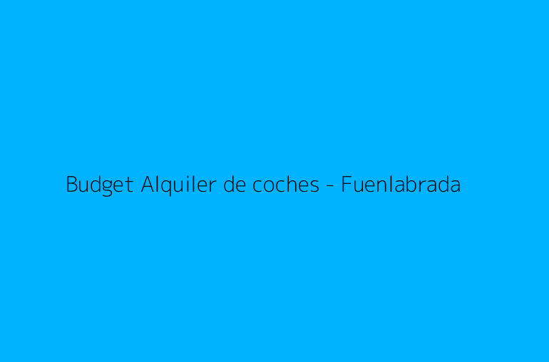 Budget Alquiler de coches - Fuenlabrada